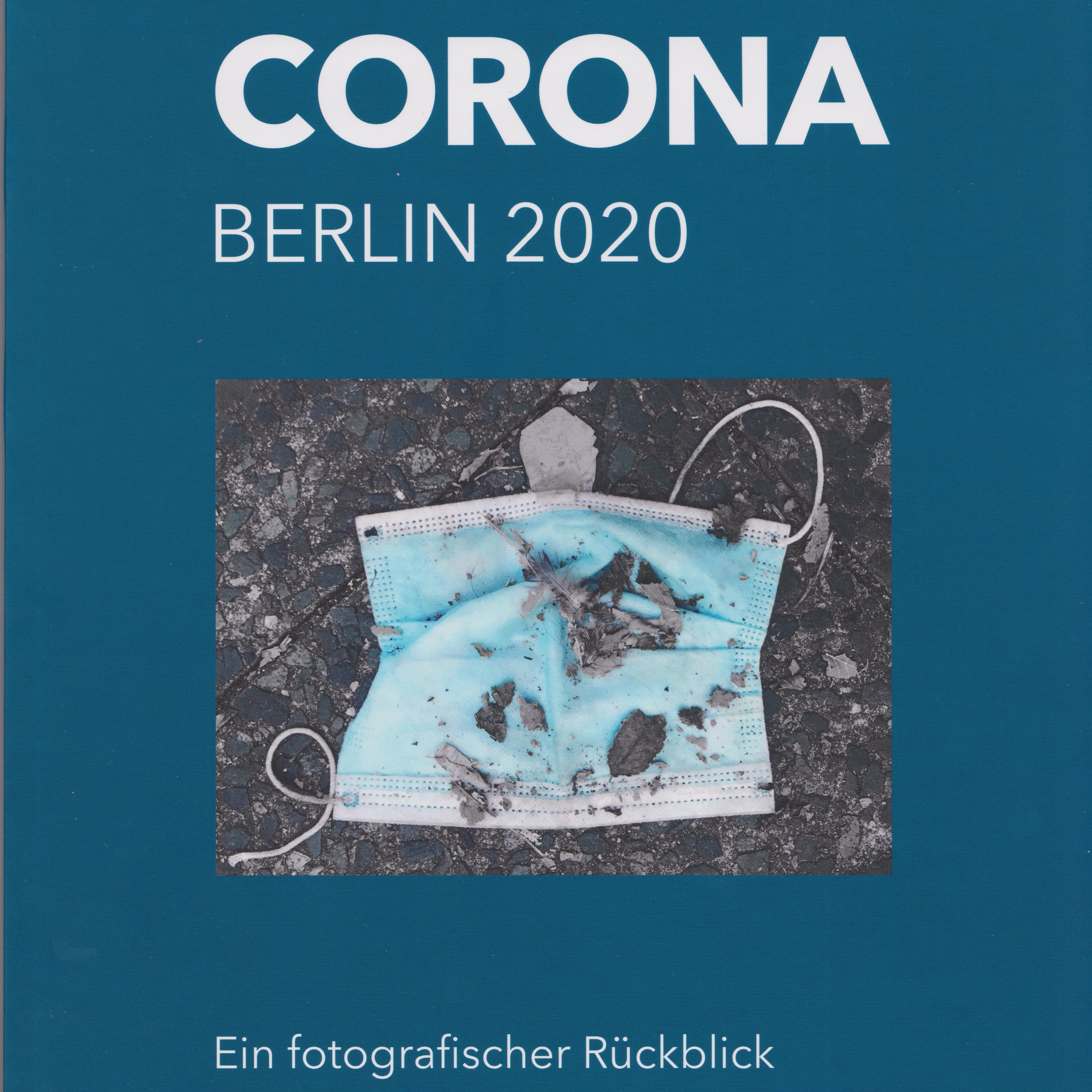 Corona Berlin 2020 – Ein fotografischer Rückblick 158 Seiten